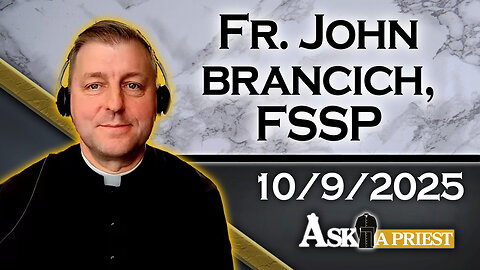 Ask A Priest Live with Fr. John Brancich, FSSP - 10/9/25