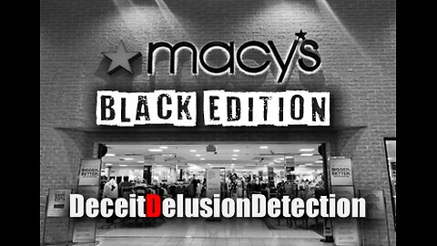 MACY'S 'BLACK EDITION'-DECEITDELUSIONDETECTION