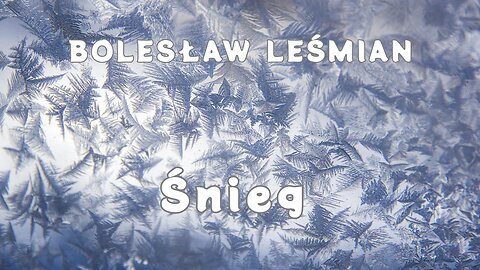 Chwila poezji 18: Bolesław Leśmian "Śnieg"