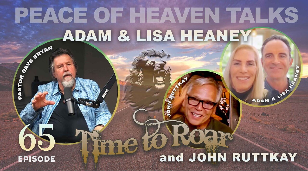 Time To Roar #65 - Peace of Heaven Talks with Adam & Lisa Heaney and John Ruttkay