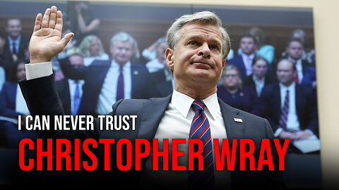 I Can NEVER Trust Christopher Wray Again!