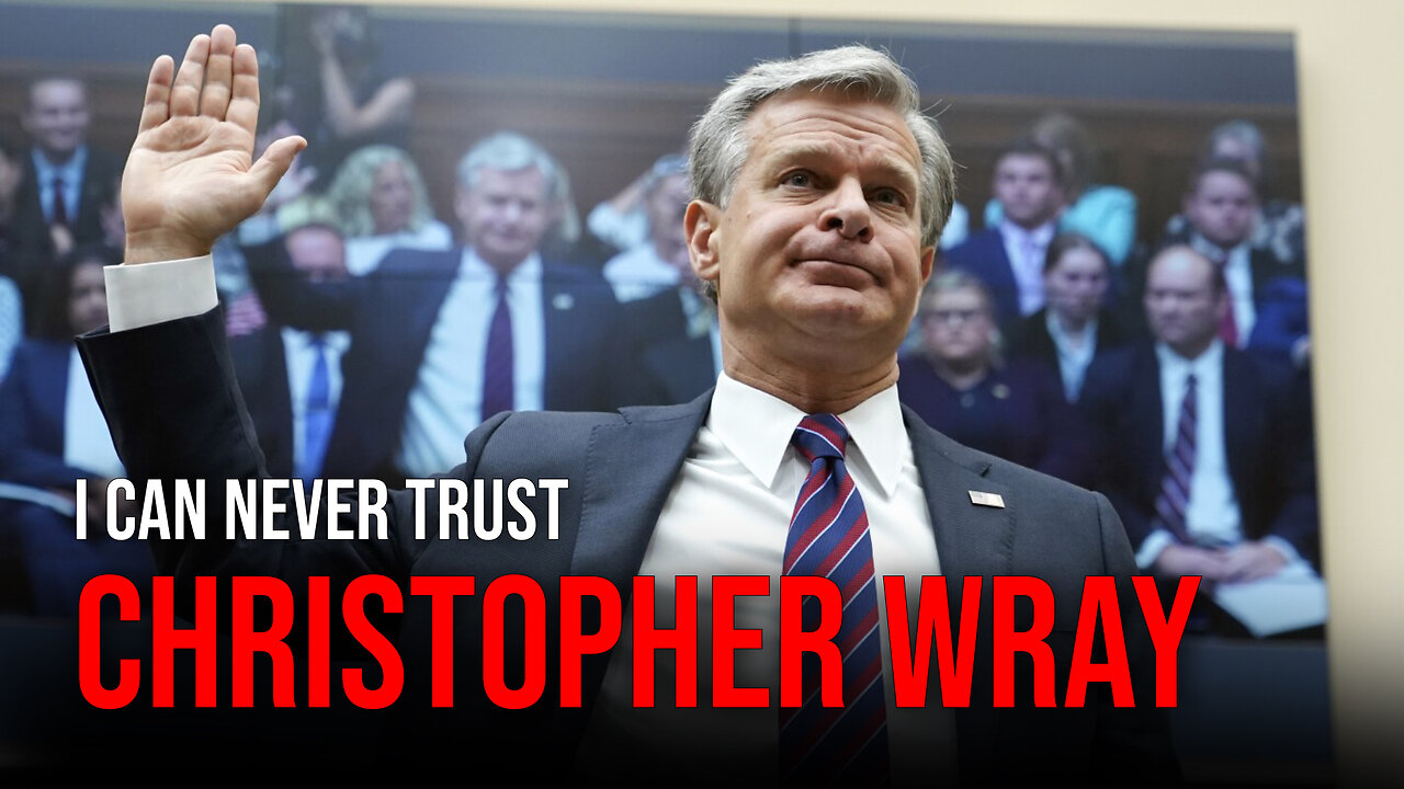 I Can NEVER Trust Christopher Wray Again!