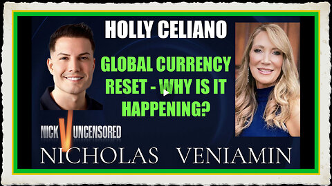 Holly Celiano Discusses Global Currency Reset - Why It's Happening with Nicholas Veniamin