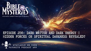 Dark Matter and Dark Energy: Hidden Forces or Spiritual Darkness Revealed? Ep.256