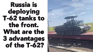 Russia is deploying T-62 tanks to the front. What are the 3 advantages of the T-62?