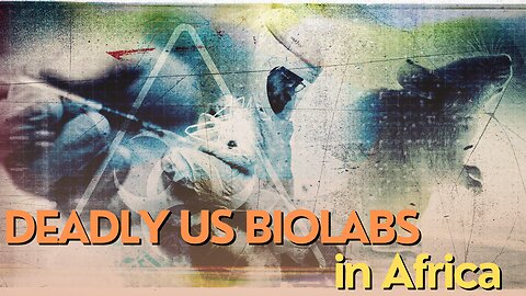 Africa Today: Deadly US biolabs in Africa