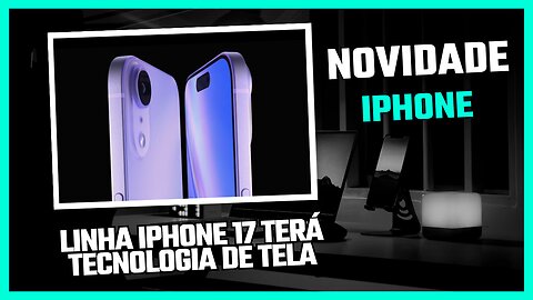 Linha iPhone 17 terá tecnologia de tela