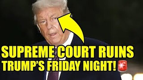 🚨Trump Gets Rocked By FRIDAY NIGHT SUPREME COURT BOMB