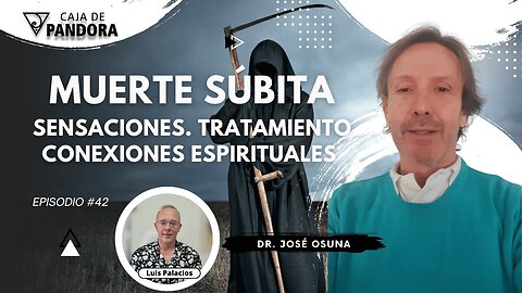 Muerte Súbita. Sensaciones. Conexiones Espirituales. Tratamiento con Dr. José Osuna