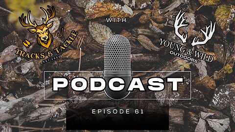 EP 61 The Art of the Hunt: Filming Adventures with Young & Wild Outdoors