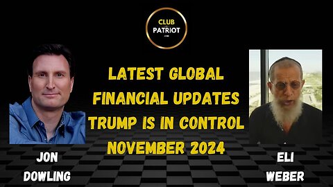 Jon Dowling & Eli Weber Trump Is In Control & Latest Global Financial