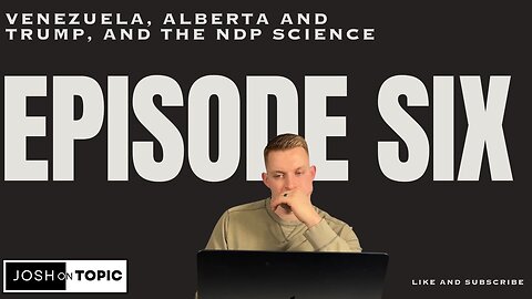 EP.06 Venezuela, Alberta and Trump, And The NDP Science.
