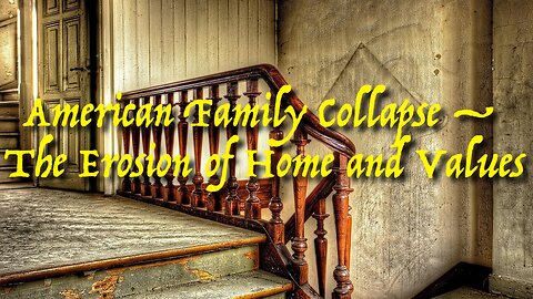 American Family Collapse — The Erosion of Home and Values