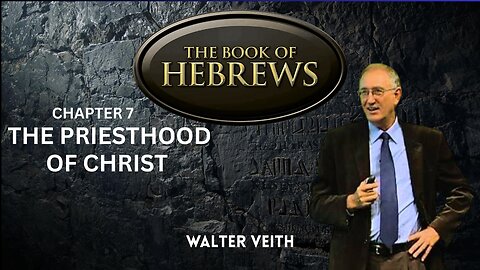 The Book Of Hebrews: Chapter 7: The Priesthood of Christ - Part 8 of 14 - Walter Veith