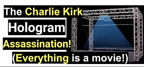 The Charlie Kirk Hologram Assassination! (Everything is a movie!)