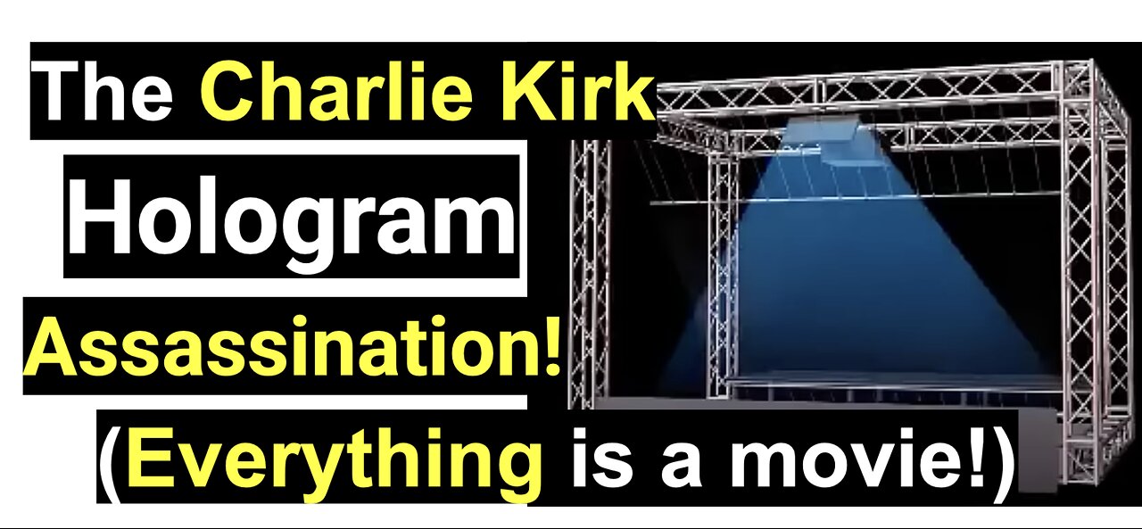 The Charlie Kirk Hologram Assassination! (Everything is a movie!)