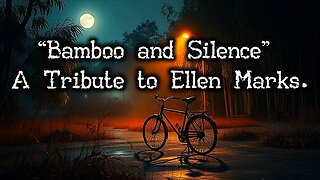 “Bamboo and Silence” — A Tribute to Ellen Marks.