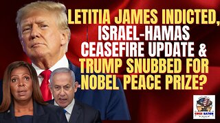 Letitia James Indicted, Israel-Hamas Ceasefire Update & Trump Snubbed for Nobel Peace Prize?