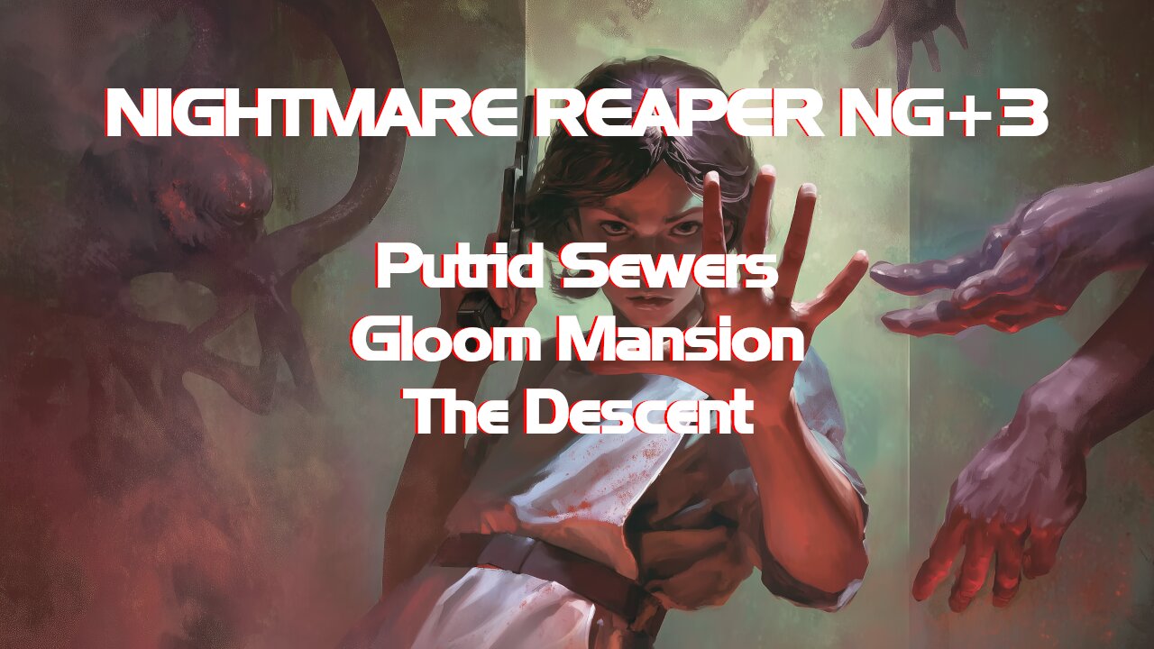 NIGHTMARE REAPER NG+3 Putrid Sewers + Gloom Mansion + The Descent