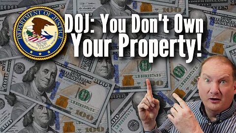 DOJ: You Don't Own Your Property!