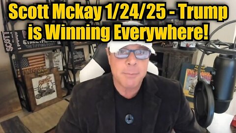 Scott Mckay 1/24/25 - Trump Is Winning Everywhere!