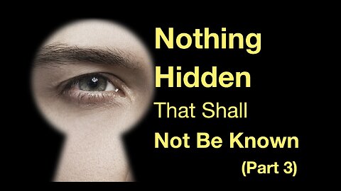 Nothing Hidden That Shall Not Be Known