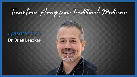Ep. 525 Transitions Away from Traditional Medicine with Dr. Brian Lenzkes
