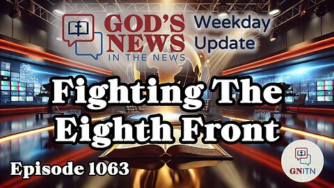 GNITN Episode 1063 - Fighting The Eighth Front