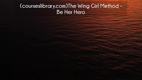 (courseslibrary.com)The Wing Girl Method - Be Her Hero Course download