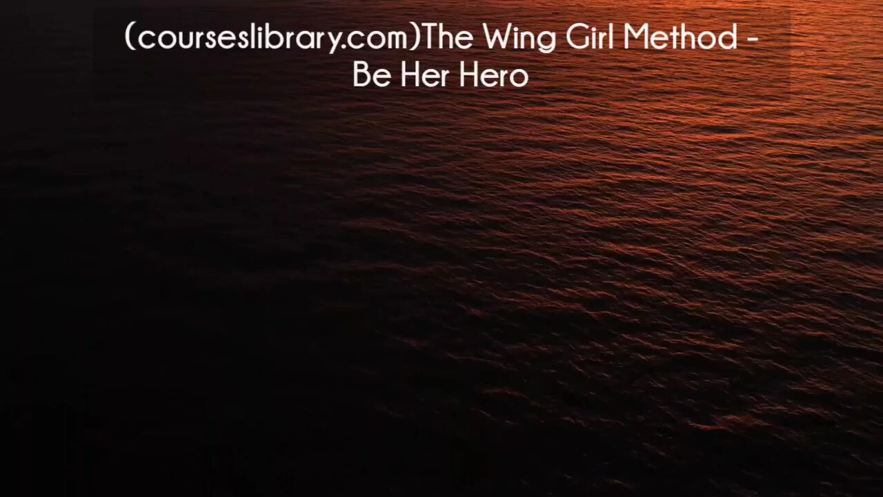 (courseslibrary.com)The Wing Girl Method - Be Her Hero Course download