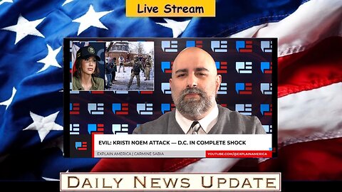 585c: Explain America - Evil: Kristi Noem Attack — D.C. In Complete Shock