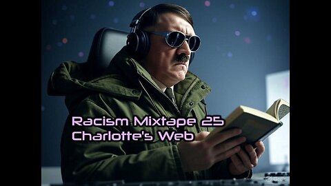 Racism Mixtape 25 - Charlotte's Web