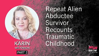 Ep. 738 - Repeat Alien Abductee Survivor Recounts Traumatic Childhood - Karin Wilkinson