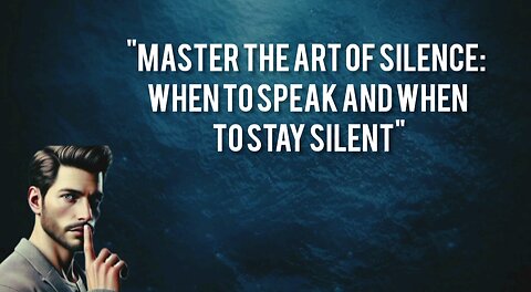 "Master the Art of Silence: When to Speak and When to Stay Silent"