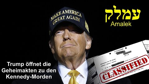 Die Amalek-Executive-Order des Donald Trump – die Freigabe der Kennedy-Files!