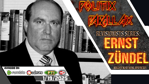 POLITIX PARALLAX ֍ 1/19/2025 ֍ REVISIONISTS SERIES: ERNST ZÜNDEL