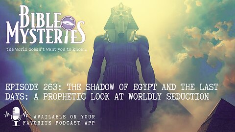 The Shadow of Egypt and the Last Days: A Prophetic Look at Worldly Seduction / Ep. 236