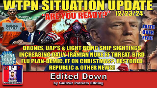 WTPN SIT/UP 12/3/24-DRONES-UAPS SIGHTINGS INCREASE-BIRD FLU-IRAN NUKE FF-CHRISTMAS FF?-Edited Down