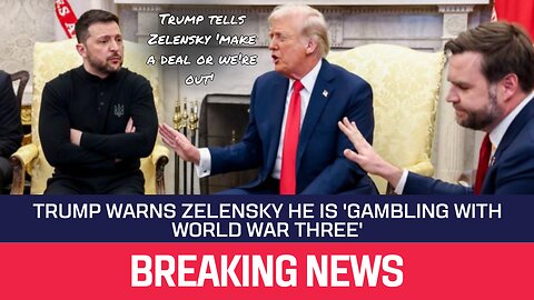 Trump tells Zelensky "make a deal or we're out"