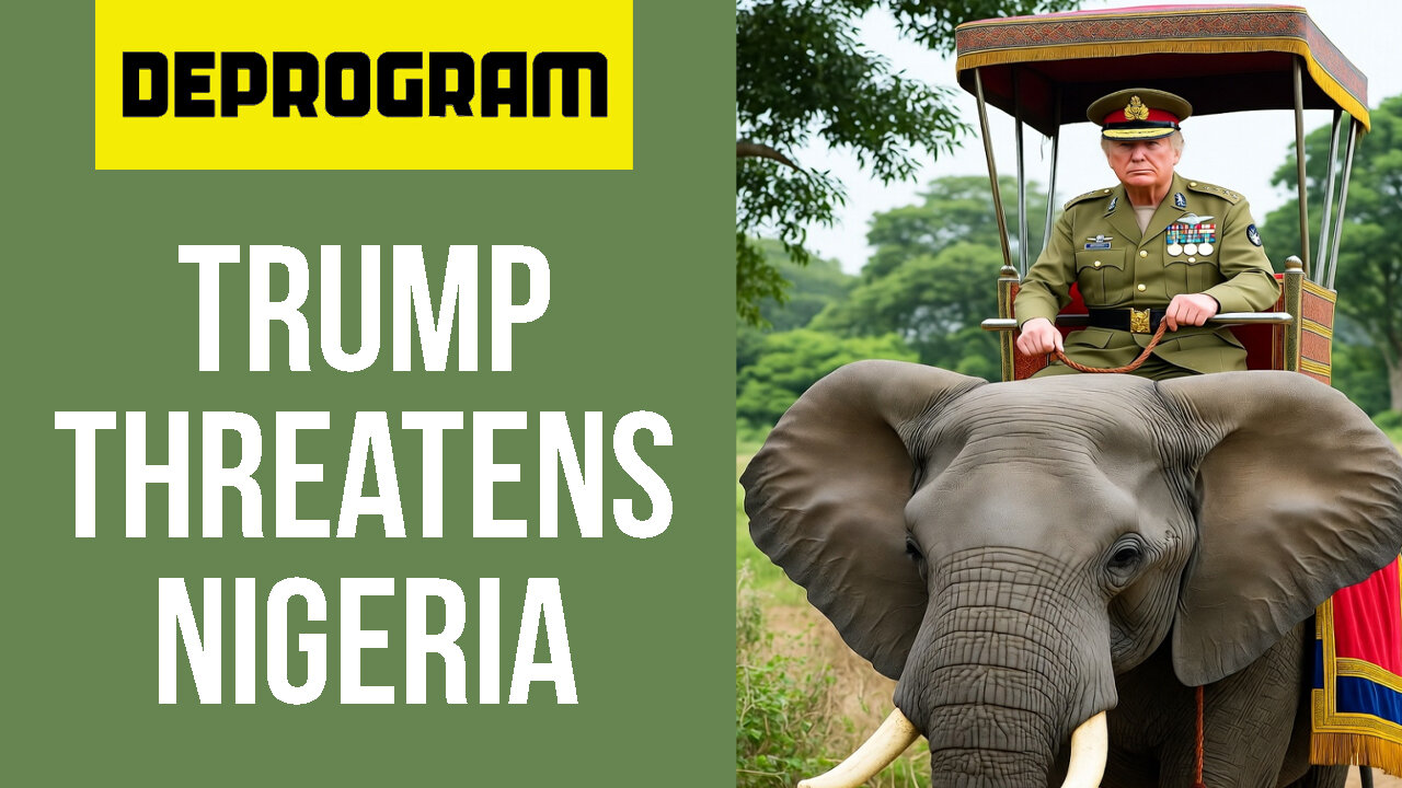 DeProgram with Ted Rall and John Kiriakou: “Trump Threatens to Invade Nigeria”