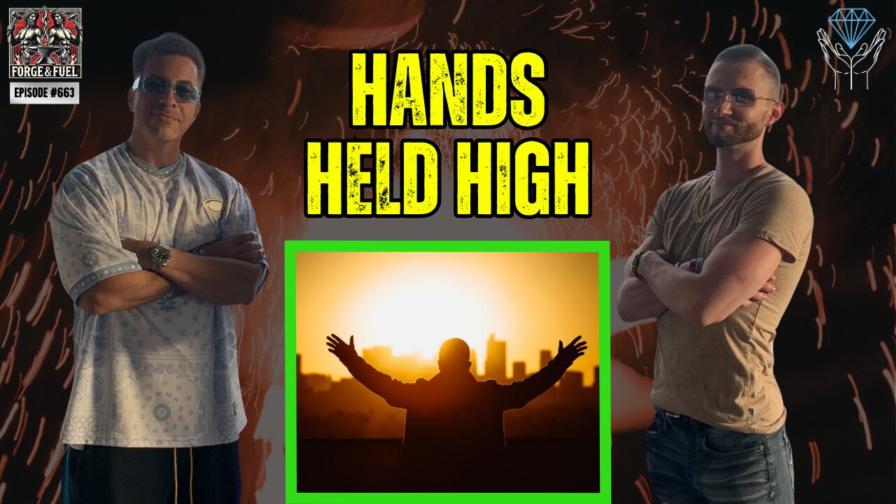 Hands Held High | Forge & Fuel - Ep. #663