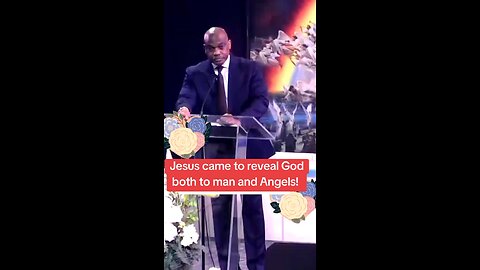 Jesus came to reveal the father both to men and Angels!