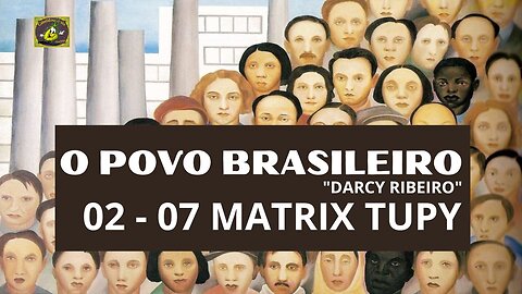002 - O Povo Brasileiro de Darcy Ribeiro - Matriz Tupi