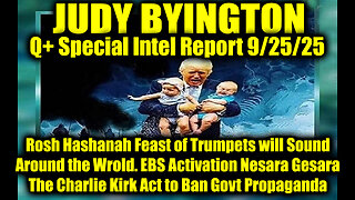 Judy Byington: Un-Redacted 9.25.25 - Rosh Hashanah Feast of Trumpets will Sound Around the Wrold. EBS Activation Nesara Gesara, The Charlie Kirk Act to Ban Govt Propaganda