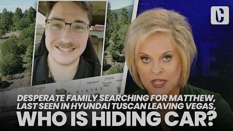 DESPERATE FAMILY SEARCHING FOR MATTHEW, SEEN IN HYUNDAI TUCSON LEAVING VEGAS, WHO IS HIDING CAR?