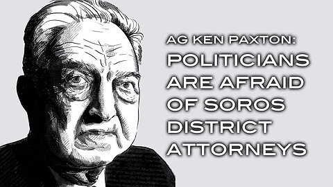 Texas AG Ken Paxton: Politicians Are Afraid of Soros District Attorneys