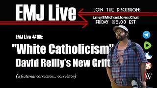 EMJ Live 105: White Catholicism - Dave Reilly's New Grift