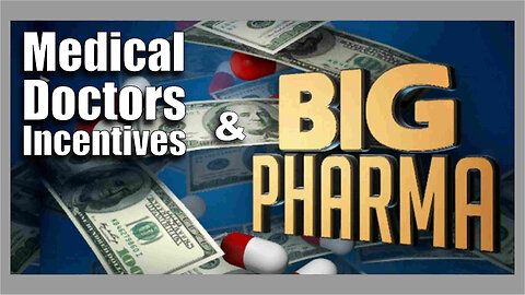 Medical Doctors Incentives & Big Pharma