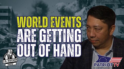 World Events Are Getting Out of Hand: The JD Rucker Show