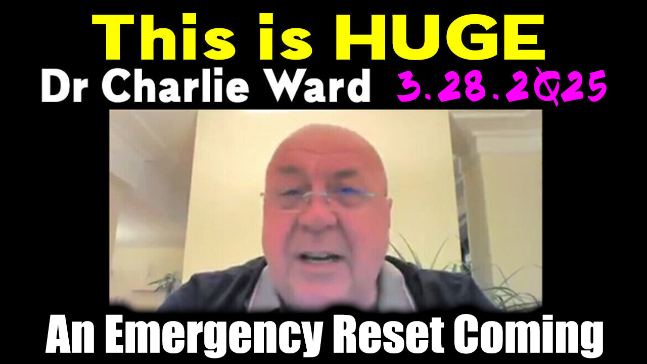 Charlie Ward "This is HUGE" 3.28.2Q25 - An Emergency Reset Coming